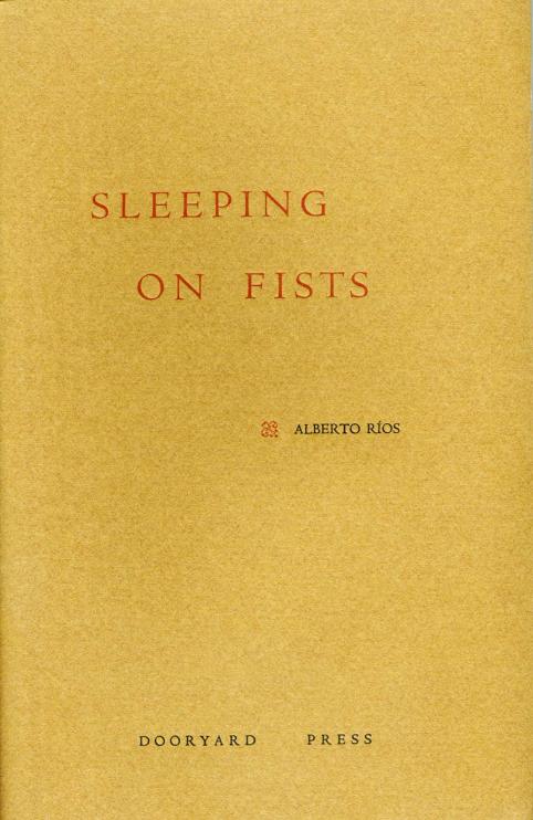 Sleeping on Fists/Alberto Rios