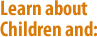 Learn about children and: