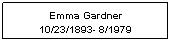 Text Box: Emma Gardner
10/23/1893- 8/1979
 
