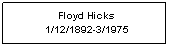 Text Box: Floyd Hicks
1/12/1892-3/1975
 
 
