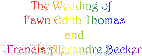 The Wedding of  
Fawn Edith Thomas
  and  
Francis Alexandre Becker